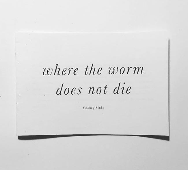 Where the Worm Does Not Die // Corkey Sinks