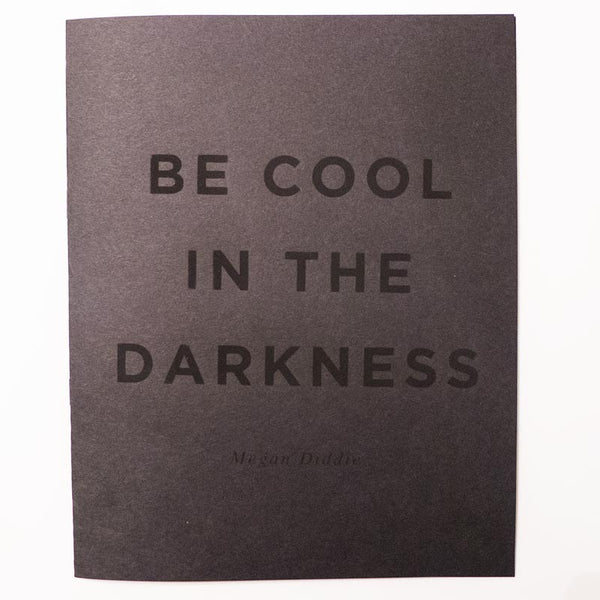 Be Cool in the Darkness // Megan Diddie