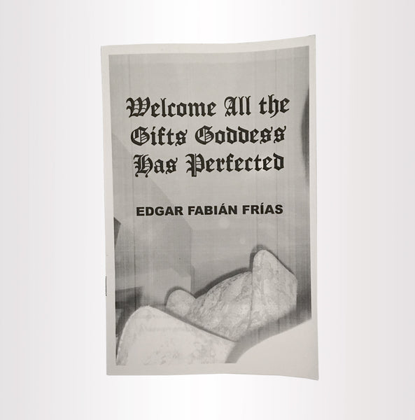 Welcome All the Gifts Goddess Has Perfected // Edgar Fabián Frias